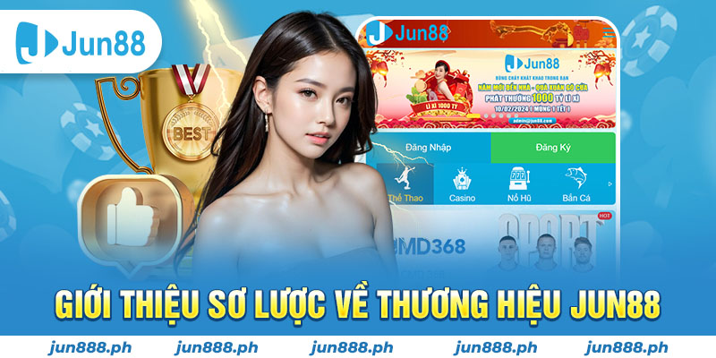 Giới thiệu sơ lược về thương hiệu Jun88