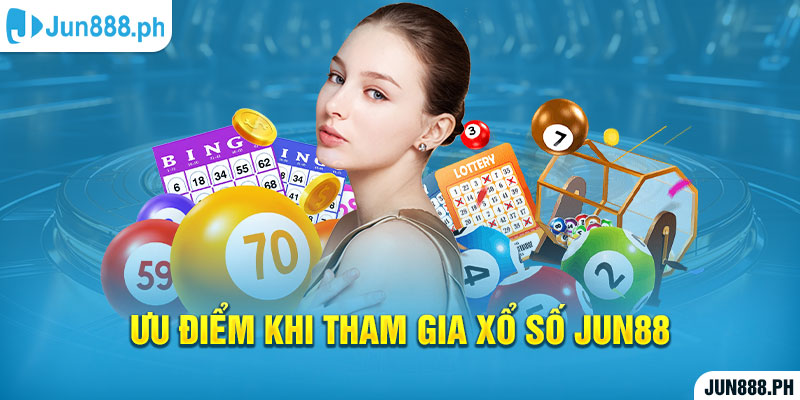 Ưu điểm khi tham gia xổ số Jun88