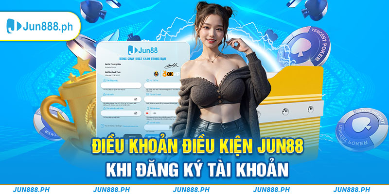 Điều khoản điều kiện Jun88 khi đăng ký tài khoản 